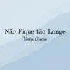 Kaitlyn Oliveira - Não Fique Tão Longe - Single